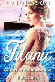 Title: Titanic (Ghosts of Southampton, #1), Author: ID Johnson