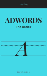 Title: Adwords; The Basics, Author: Janet Amber