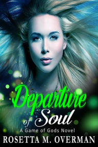 Title: Departure of Soul (Game of Gods, #9), Author: Rosetta M. Overman