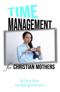 Title: Time Management for Christian Mothers, Author: Cheryl Carter