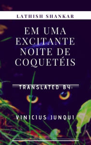 Title: Em uma excitante noite de Coquetéis, Author: Lathish Shankar