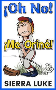 Title: Oh No! Me Oriné! (Oh No!, #1), Author: Sierra Luke