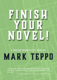 Title: Finish Your Novel!, Author: Mark Teppo