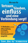 Wie man umgehend für Vertrauen, Glauben, Einfluss und eine Verbindung sorgt: 13 Methoden, um eine offene Haltung zu erschaffen, indem man das Unterbewusstsein anspricht