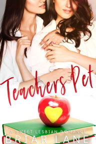 Title: Teacher's Pet (A Sweet Lesbian Romance), Author: Briar Lane