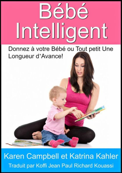 Bébé Intelligent - Donnez à votre Bébé ou Tout petit Une Longueur d'Avance!