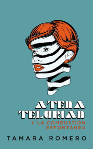 Title: Atena Telurian y la combustión espontánea, Author: Tamara Romero