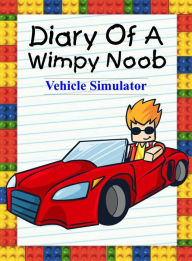 Title: Diary Of A Wimpy Noob: Vehicle Simulator (Noob's Diary, #16), Author: Nooby Lee