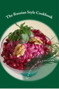 Title: The Russian Style Cookbook, Author: Christina Nersesian