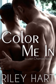 Title: Color Me In (Last Chance, #2), Author: Riley Hart