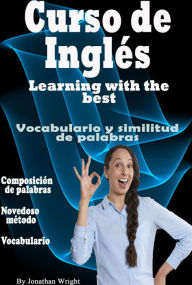 Title: Curso de Inglés. Learning With the Best: Vocabulario y Similitud de Palabras., Author: Jonathan Wright