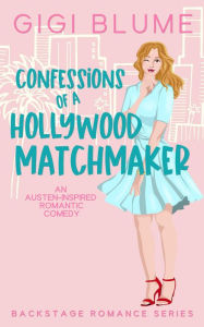 Title: Confessions of a Hollywood Matchmaker (Backstage Romance), Author: Gigi Blume