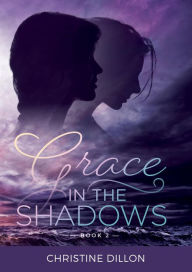 Title: Grace in the Shadows, Author: Christine Dillon