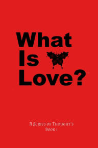 Title: What Is Love? (A Series Of Thought's, #1), Author: E Darkwood