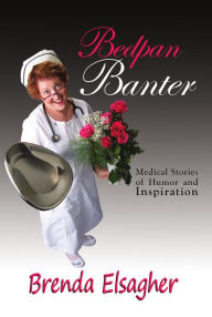 Title: Bedpan Banter: Medical Stories of Humor and Inspiration, Author: Brenda Elsagher