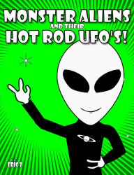 Title: Monster Aliens and Their Hot Rod UFO's! #4 (Eye Benders, Aliens, Ufos, Mandalas, Pyramids, and Optical Illusions by Eric Z), Author: Eric Z