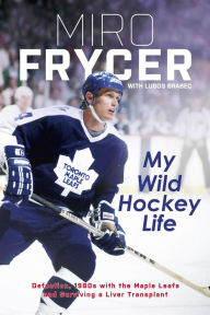 Title: My Wild Hockey Life, Author: Miro Frycer