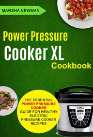 Title: Power Pressure Cooker XL Cookbook: The Essential Power Pressure Cooker Guide For Healthy Electric Pressure Cooker Recipes, Author: Marsha Newman