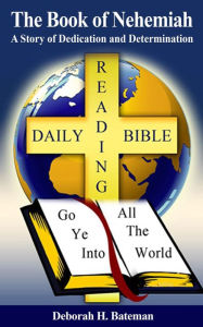 Title: The Book of Nehemiah: A Story of Dedication and Determination (Daily Bible Reading Series, #22), Author: Deborah H. Bateman