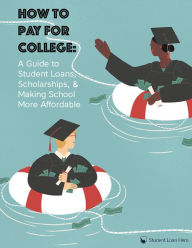 Title: How to Pay for College: A Guide to Student Loans, Scholarships, and Making School Affordable, Author: Student Loan Hero