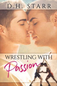 Title: Wrestling With Passion, Author: D. H. Starr