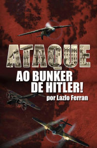 Title: Ataque ao Bunker de Hitler, Author: Lazlo Ferran