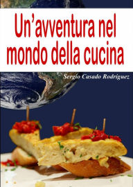 Title: Un'avventura nel mondo della cucina (Biografia e autobiografia / Culinaria), Author: Sergio Casado Rodríguez
