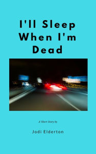 Title: I'll Sleep When I'm Dead, Author: Jodi Elderton