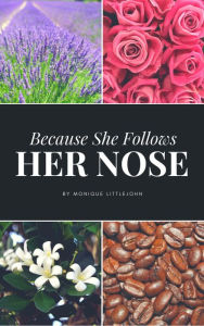 Title: Because She Follows Her Nose, Author: Monique Littlejohn