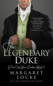 Title: The Legendary Duke: A Regency Historical Romance (Put Up Your Dukes, #2), Author: Margaret Locke