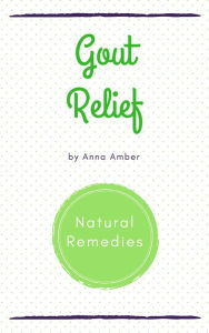 Title: Gout Relief: Natural Remedies, Author: Anna Amber