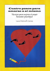 Title: Cuatro pasos para amarse a sí mismo. Técnicas para mejorar el propio bienestar psicológico, Author: Laura Pedrinelli Carrara