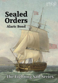 Title: Sealed Orders (The Fighting Sail Series, #11), Author: Alaric Bond