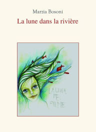 Title: La Lune dans la Rivière, Author: Marzia Bosoni