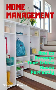 Title: Home Management How to Arrange Your Entire House Perfectly, Author: Vicente Towne