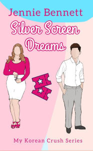 Title: Silver Screen Dreams (My Korean Crush Series, #2), Author: Jennie Bennett