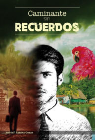 Title: Caminante sin recuerdos, Author: Andrés F. Ramírez Gómez