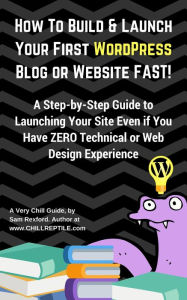 Title: How To Build & Launch Your First WordPress Blog or Website Fast, Author: Sam Rexford