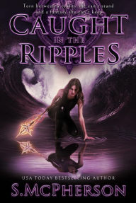 Title: Caught in the Ripples (The Last Elentrice, #2), Author: S McPherson