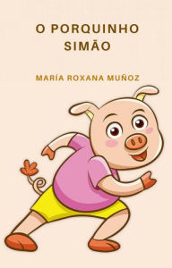 Title: Simão o porquinho., Author: Maria Roxana Munoz