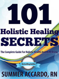 Title: 101 Holistic Healing Secrets, Author: Summer Accardo