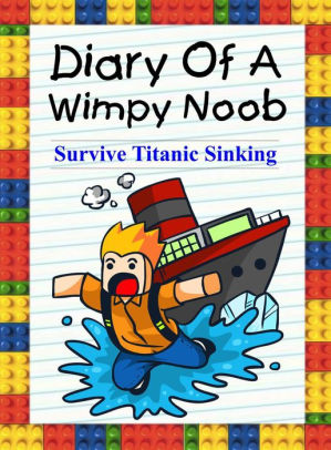 Diary Of A Wimpy Noob Survive Titanic Sinking Trevor The Noob - titanic wars roblox