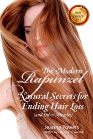 Title: The Modern Rapunzel: Natural Secrets for Ending Hair Loss, Author: Jeanne Powers