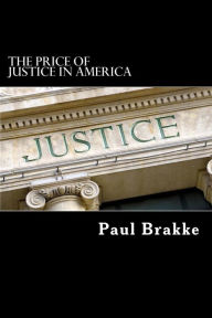 Title: The Price of Justice in America, Author: Paul Brakke