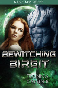 Title: Bewitching Birgit (Magic New Mexico / Zolon Warriors), Author: Tianna Xander