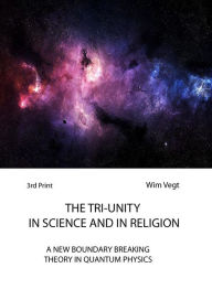 Title: The Tri-Unity in Religion and Science (The Power of Light, #3), Author: Wim Vegt