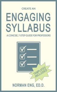 Title: Create an Engaging Syllabus: A Concise, 7-Step Guide for Professors, Author: Norman Eng
