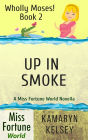 Up In Smoke (Miss Fortune World: Wholly Moses!, #2)