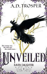 Title: Unveiled (Raven Daughter, #1), Author: A.D. Trosper