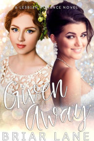 Title: Given Away (A Lesbian Romance Novel), Author: Briar Lane